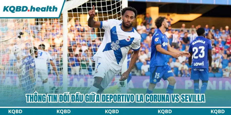 Dự Đoán Deportivo La Coruna vs Sevilla lúc 00h00 Ngày 17/09/2026 – La Liga 2 Deportivo La Coruna vs Sevilla đã có nhiều duyên nợ