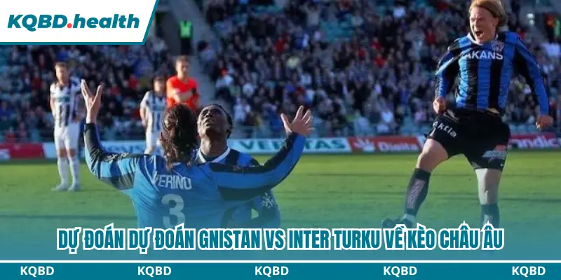 Phân tích kèo châu Âu trong dự đoán Gnistan vs Inter Turku
