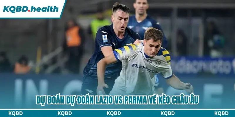 Dự đoán Lazio vs Parma với kèo châu Âu