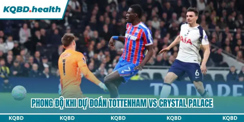 Dự đoán Tottenham vs Crystal Palace qua phong độ