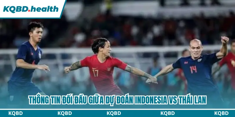 Lịch sử đối đầu kinh điển giữa Indonesia và Thái Lan
