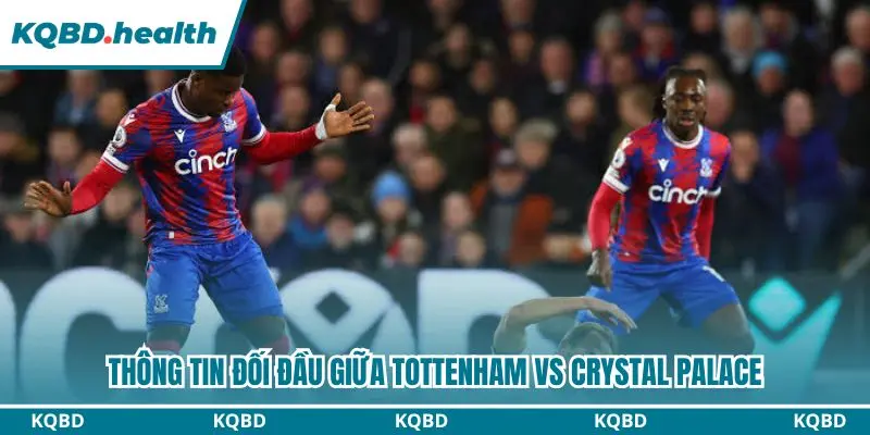 Derby London giữa Tottenham và Crystal Palace hứa hẹn quyết liệt